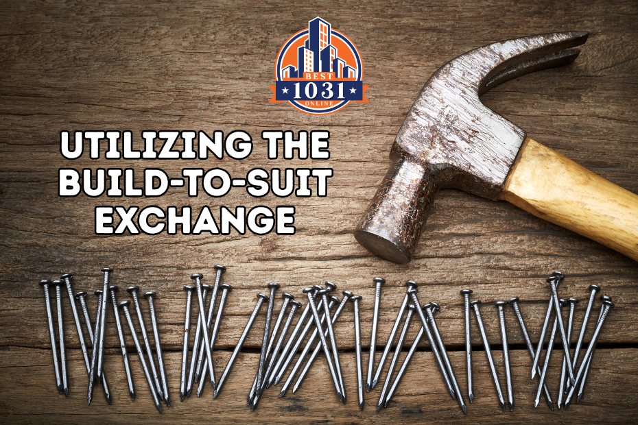 Utilizing the Build-to-Suit 1031 Exchange: A Smarter Way to Trade Up